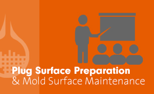Plug Surface Preparation and Mold Surface Maintenance